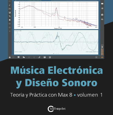 MÚSICA ELECTRÓNICA Y DISEÑO SONORO – TEORÍA Y PRÁCTICA CON MAX 8 – Volumen 1  